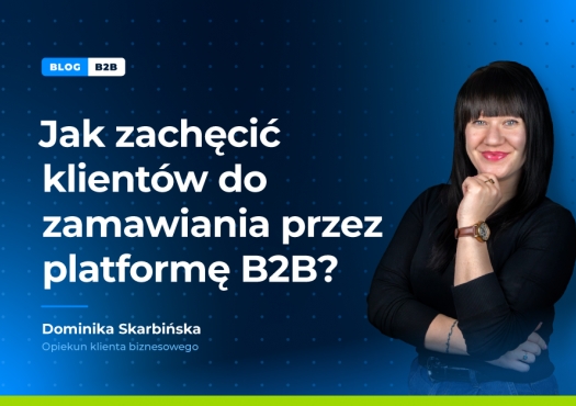 Wdrożyłeś platformę B2B, ale klienci nadal zamawiają mailowo?